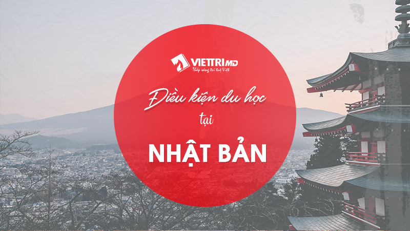 Điều kiện đi du học Nhật Bản 2022